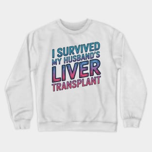 I Survived My Husband's Liver Transplant Crewneck Sweatshirt